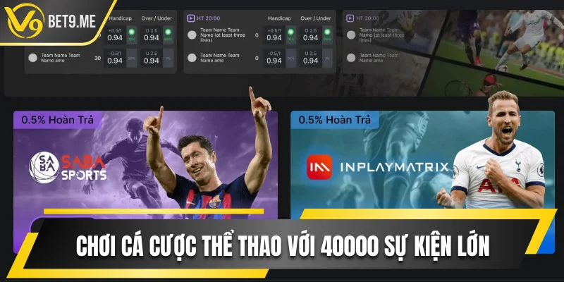 Chơi cá cược thể thao với 40000 sự kiện lớn