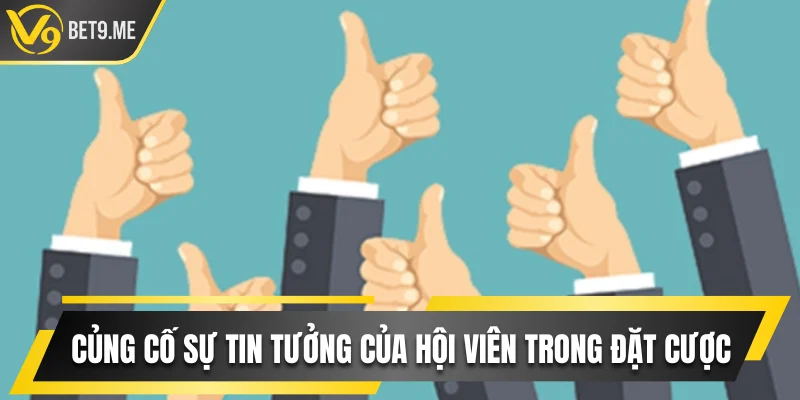 Củng cố sự tin tưởng của hội viên trong lĩnh vực đặt cược