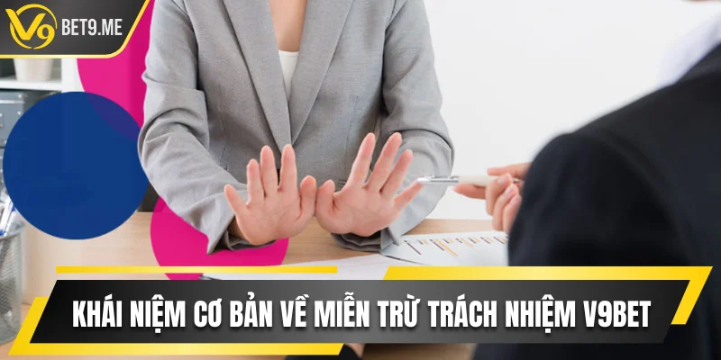 Khái niệm cơ bản về miễn trừ trách nhiệm V9bet