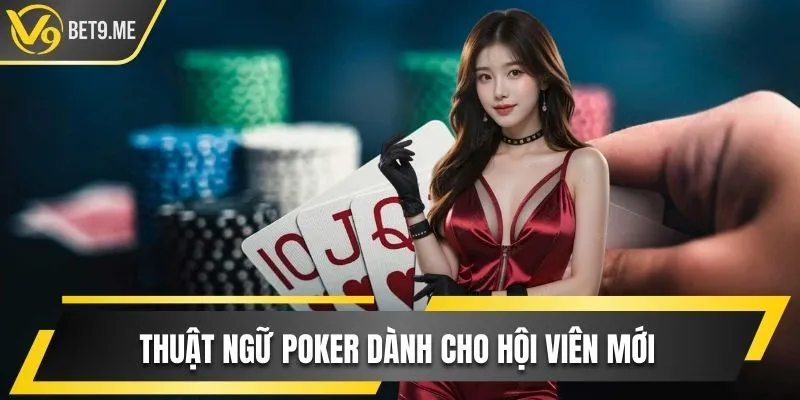 Thuật ngữ poker dành cho hội viên mới 